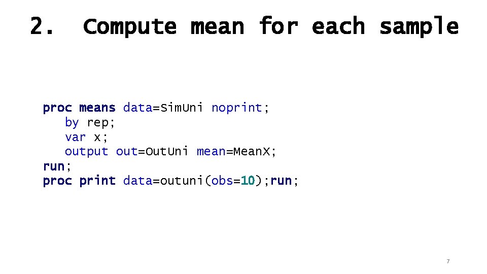 2. Compute mean for each sample proc means data=Sim. Uni noprint; by rep; var