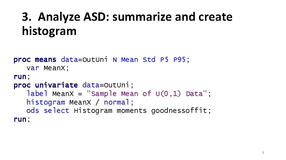 3. Analyze ASD: summarize and create histogram proc means data=Out. Uni N Mean Std