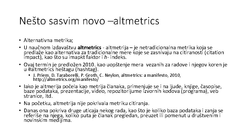 Nešto sasvim novo –altmetrics • Alternativna metrika; • U naučnom izdavaštvu altmetrics - altmetrija