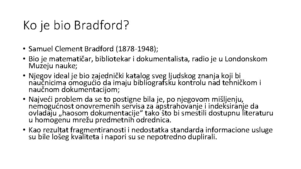 Ko je bio Bradford? • Samuel Clement Bradford (1878 -1948); • Bio je matematičar,