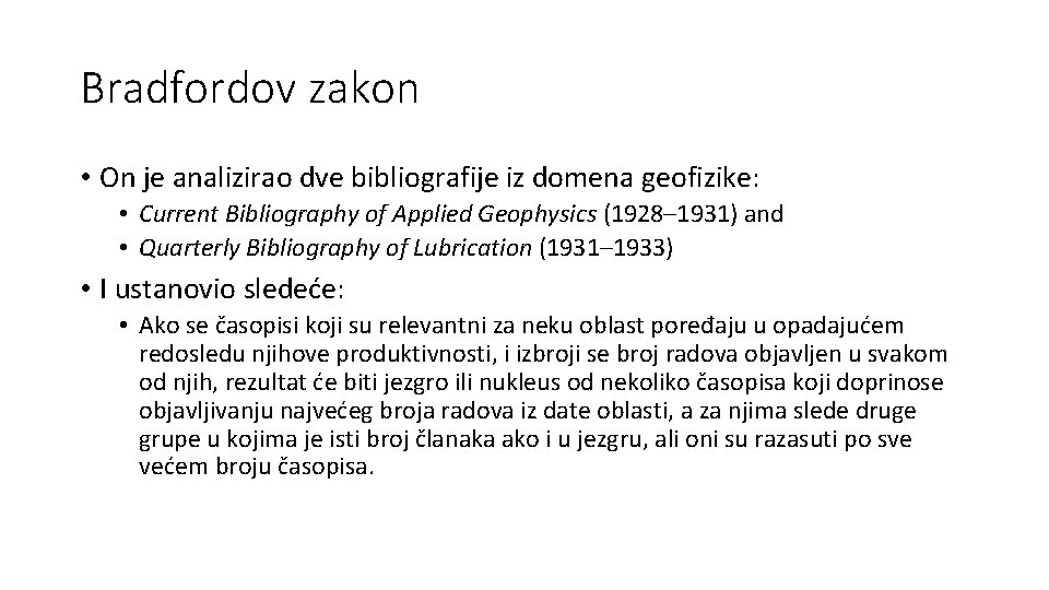 Bradfordov zakon • On je analizirao dve bibliografije iz domena geofizike: • Current Bibliography