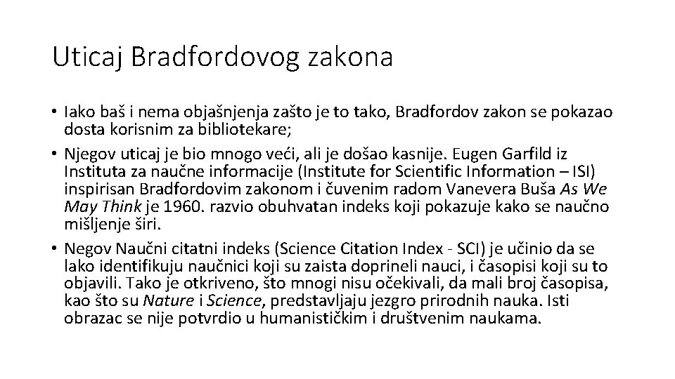Uticaj Bradfordovog zakona • Iako baš i nema objašnjenja zašto je to tako, Bradfordov