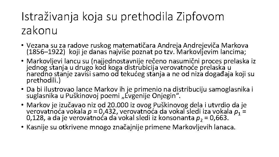 Istraživanja koja su prethodila Zipfovom zakonu • Vezana su za radove ruskog matematičara Andrejeviča