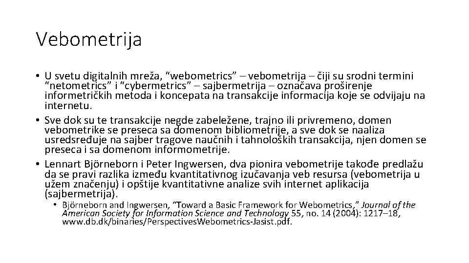 Vebometrija • U svetu digitalnih mreža, “webometrics” – vebometrija – čiji su srodni termini