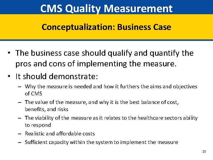 CMS Quality Measurement Conceptualization: Business Case • The business case should qualify and quantify