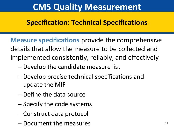 CMS Quality Measurement Specification: Technical Specifications Measure specifications provide the comprehensive details that allow