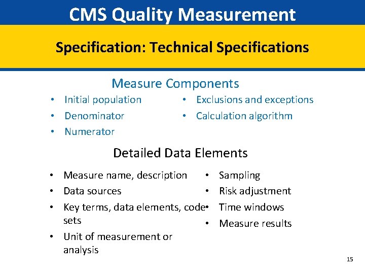 CMS Quality Measurement Specification: Technical Specifications Measure Components • Initial population • Denominator •