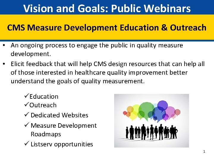 Vision and Goals: Public Webinars CMS Measure Development Education & Outreach • An ongoing