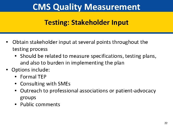 CMS Quality Measurement Testing: Stakeholder Input • Obtain stakeholder input at several points throughout