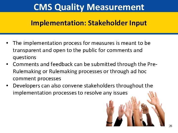 CMS Quality Measurement Implementation: Stakeholder Input • The implementation process for measures is meant