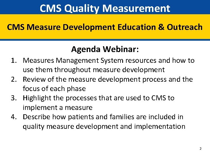 CMS Quality Measurement CMS Measure Development Education & Outreach Agenda Webinar: 1. Measures Management