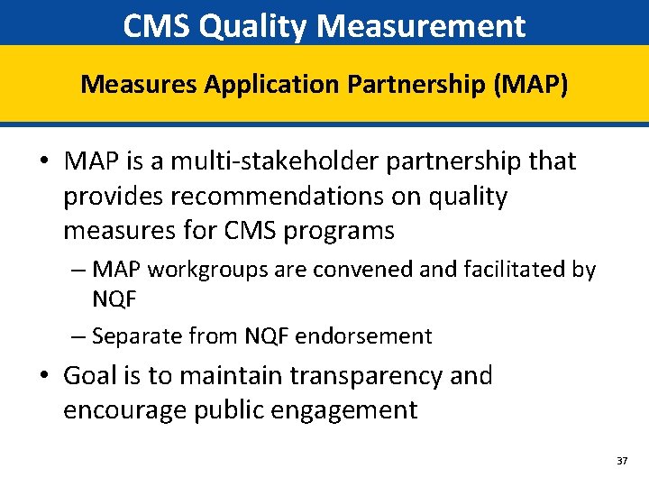 CMS Quality Measurement Measures Application Partnership (MAP) • MAP is a multi-stakeholder partnership that