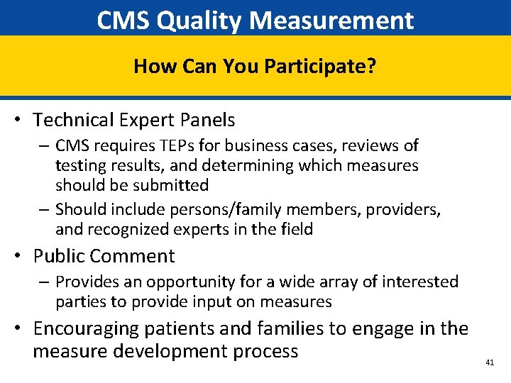 CMS Quality Measurement How Can You Participate? • Technical Expert Panels – CMS requires