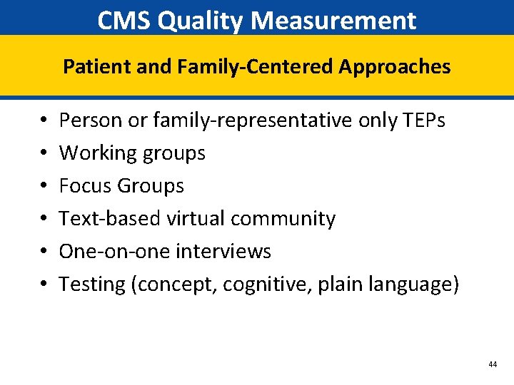 CMS Quality Measurement Patient and Family-Centered Approaches • • • Person or family-representative only