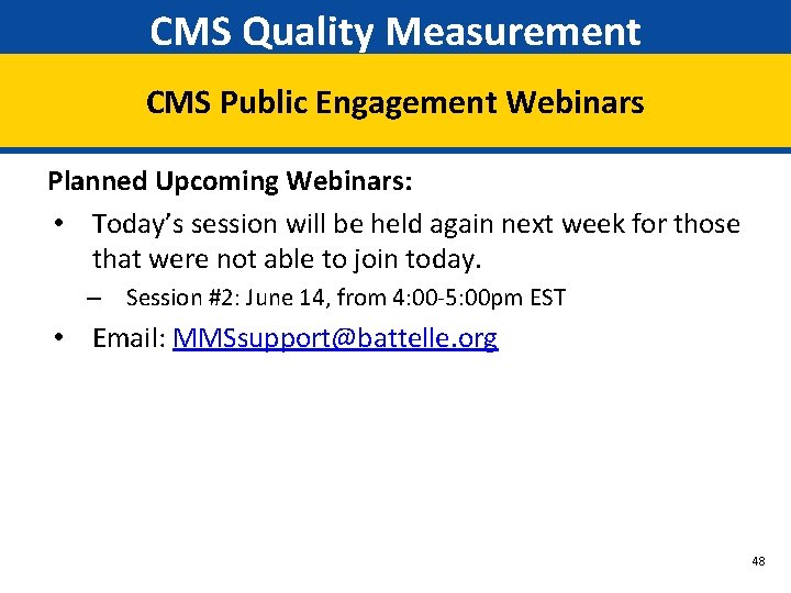 CMS Quality Measurement CMS Public Engagement Webinars Planned Upcoming Webinars: • Today’s session will