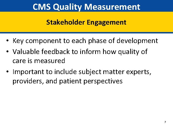 CMS Quality Measurement Stakeholder Engagement • Key component to each phase of development •