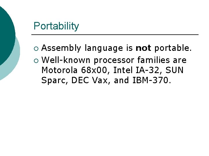 Portability Assembly language is not portable. ¡ Well-known processor families are Motorola 68 x