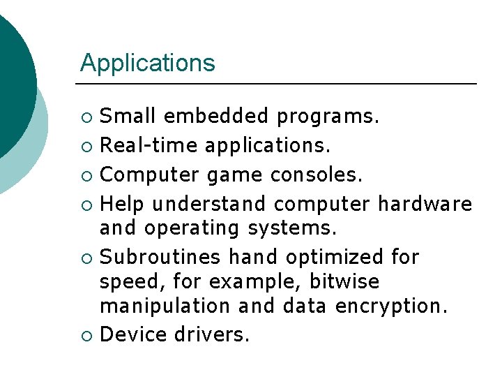 Applications Small embedded programs. ¡ Real-time applications. ¡ Computer game consoles. ¡ Help understand