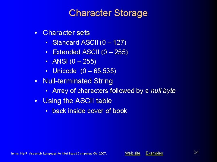 Character Storage • Character sets • • Standard ASCII (0 – 127) Extended ASCII