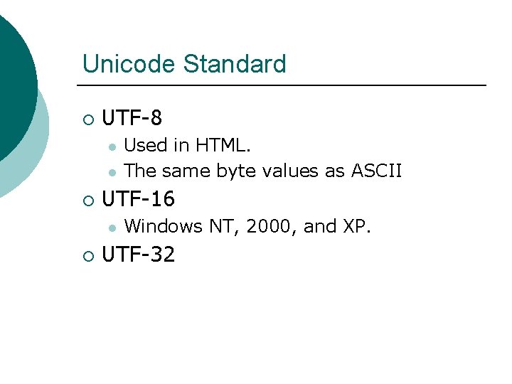 Unicode Standard ¡ UTF-8 l l ¡ UTF-16 l ¡ Used in HTML. The