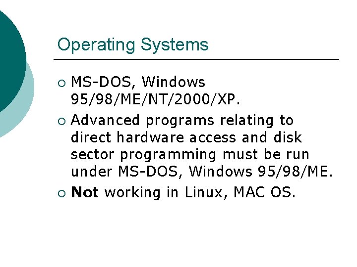 Operating Systems MS-DOS, Windows 95/98/ME/NT/2000/XP. ¡ Advanced programs relating to direct hardware access and