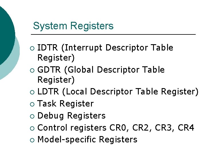 System Registers IDTR (Interrupt Descriptor Table Register) ¡ GDTR (Global Descriptor Table Register) ¡