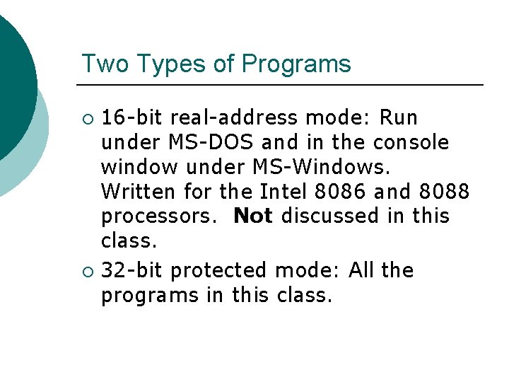 Two Types of Programs 16 -bit real-address mode: Run under MS-DOS and in the