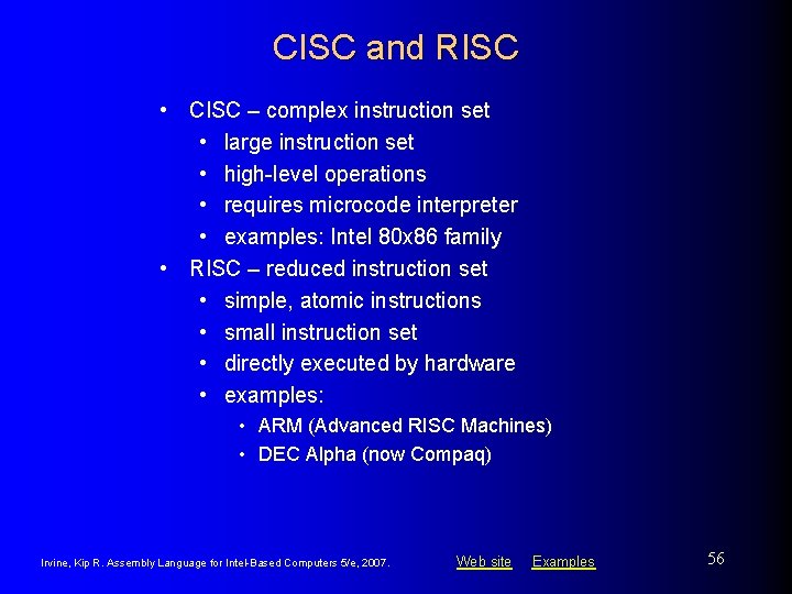 CISC and RISC • CISC – complex instruction set • large instruction set •