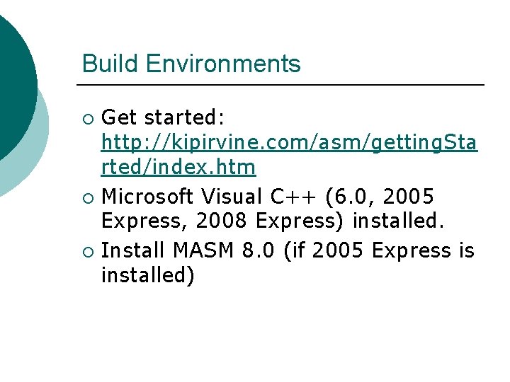 Build Environments Get started: http: //kipirvine. com/asm/getting. Sta rted/index. htm ¡ Microsoft Visual C++