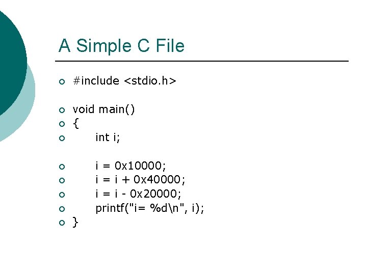 A Simple C File ¡ #include <stdio. h> ¡ void main() { int i;