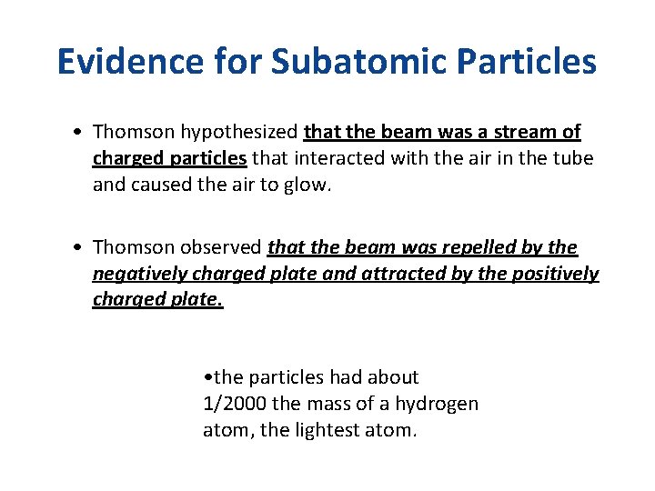 Evidence for Subatomic Particles • Thomson hypothesized that the beam was a stream of