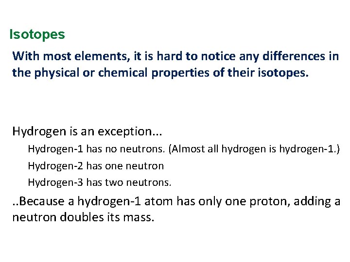 Isotopes With most elements, it is hard to notice any differences in the physical