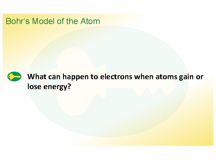 Bohr’s Model of the Atom What can happen to electrons when atoms gain or