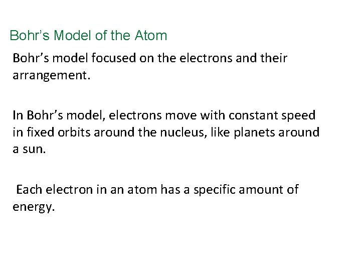 Bohr’s Model of the Atom Bohr’s model focused on the electrons and their arrangement.