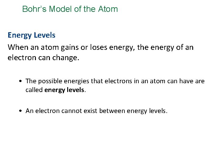 Bohr’s Model of the Atom Energy Levels When an atom gains or loses energy,