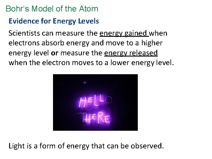 Bohr’s Model of the Atom Evidence for Energy Levels Scientists can measure the energy