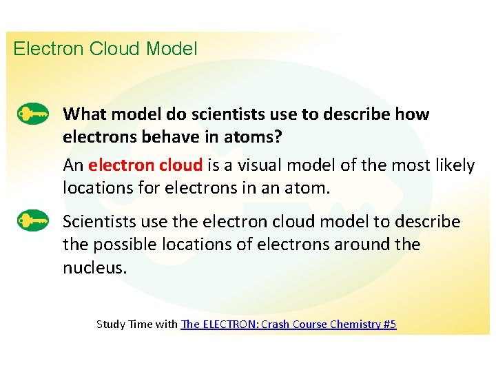 Electron Cloud Model What model do scientists use to describe how electrons behave in