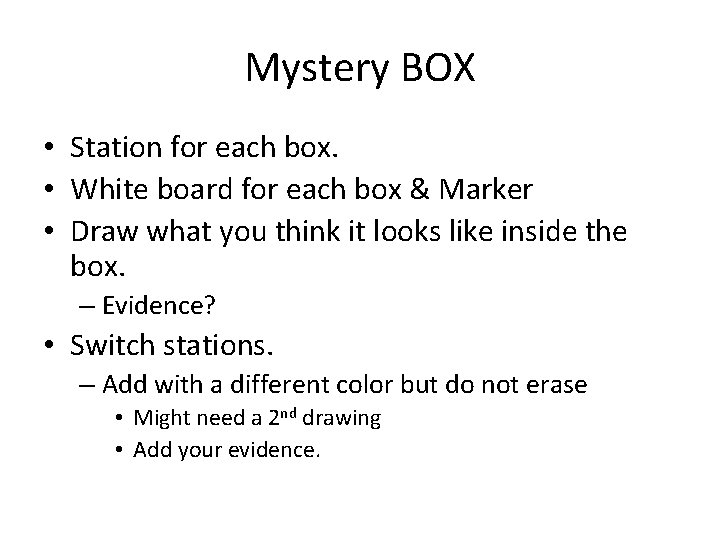 Mystery BOX • Station for each box. • White board for each box &
