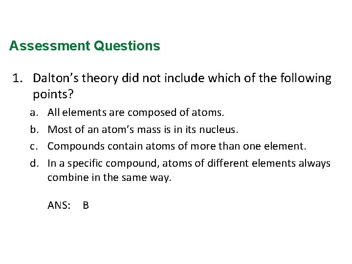 Assessment Questions 1. Dalton’s theory did not include which of the following points? a.