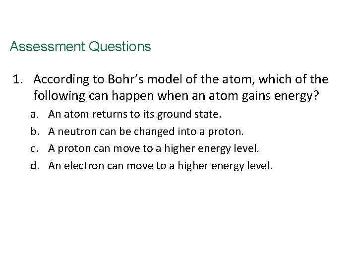 Assessment Questions 1. According to Bohr’s model of the atom, which of the following