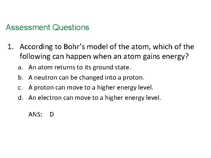 Assessment Questions 1. According to Bohr’s model of the atom, which of the following