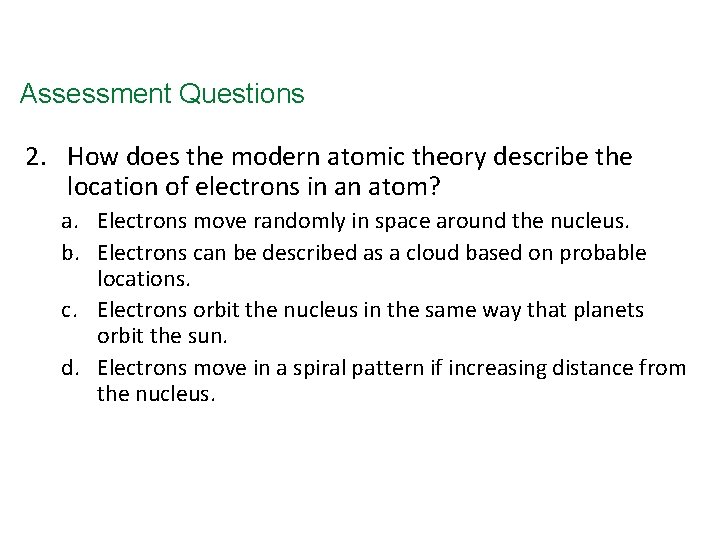 Assessment Questions 2. How does the modern atomic theory describe the location of electrons