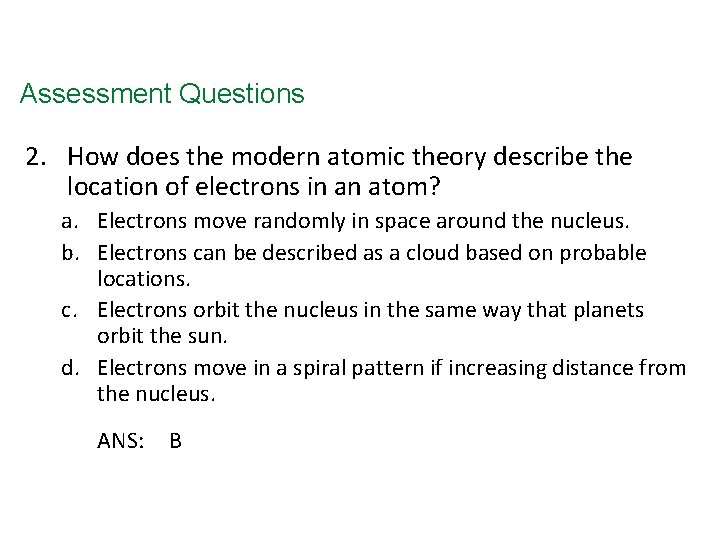 Assessment Questions 2. How does the modern atomic theory describe the location of electrons
