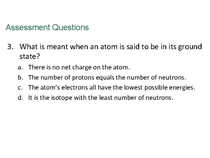 Assessment Questions 3. What is meant when an atom is said to be in