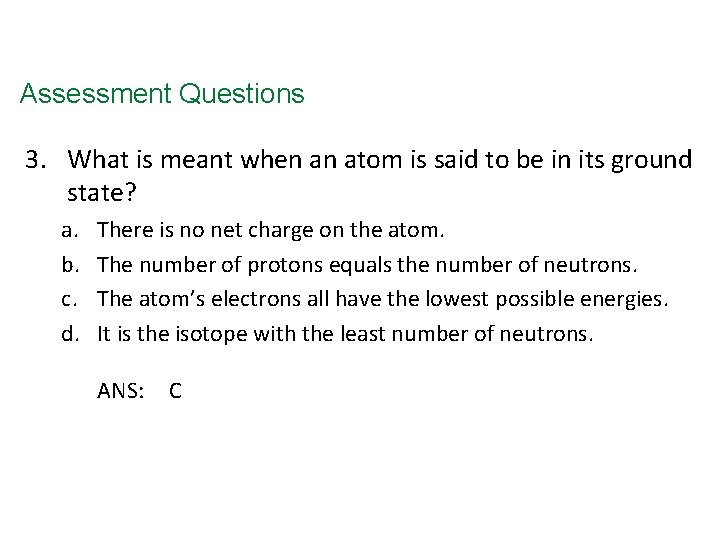 Assessment Questions 3. What is meant when an atom is said to be in