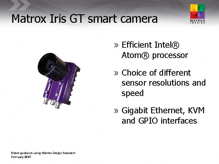 Matrox Iris GT smart camera » Efficient Intel® Atom® processor » Choice of different