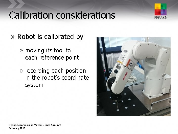 Calibration considerations » Robot is calibrated by » moving its tool to each reference