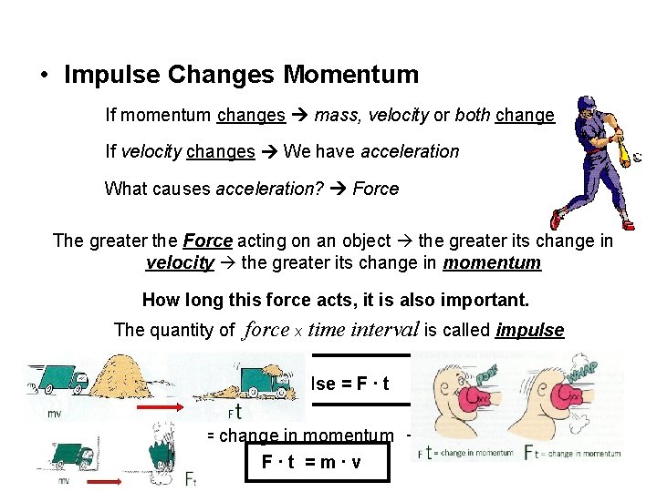  • Impulse Changes Momentum If momentum changes mass, velocity or both change If