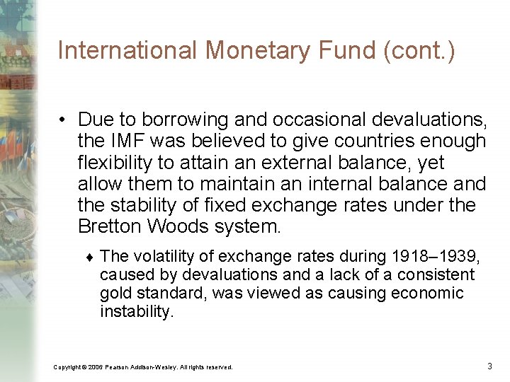 International Monetary Fund (cont. ) • Due to borrowing and occasional devaluations, the IMF