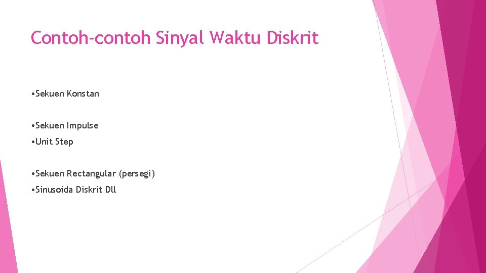 Contoh-contoh Sinyal Waktu Diskrit • Sekuen Konstan • Sekuen Impulse • Unit Step •